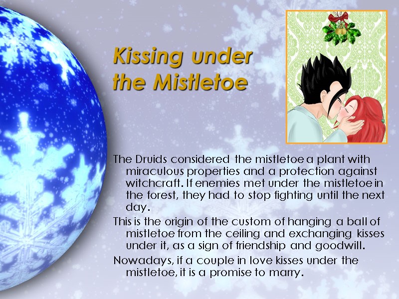 Kissing under the Mistletoe   The Druids considered the mistletoe a plant with